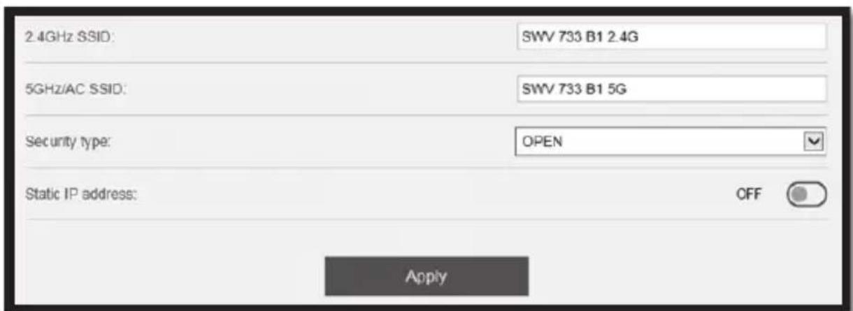 2.4GHz SSID: SWV 733 B1 2.4G 5GHz/AC SSID: SWV 733 B1 5G Security type: OPEN Static IP address: OFF Apply
