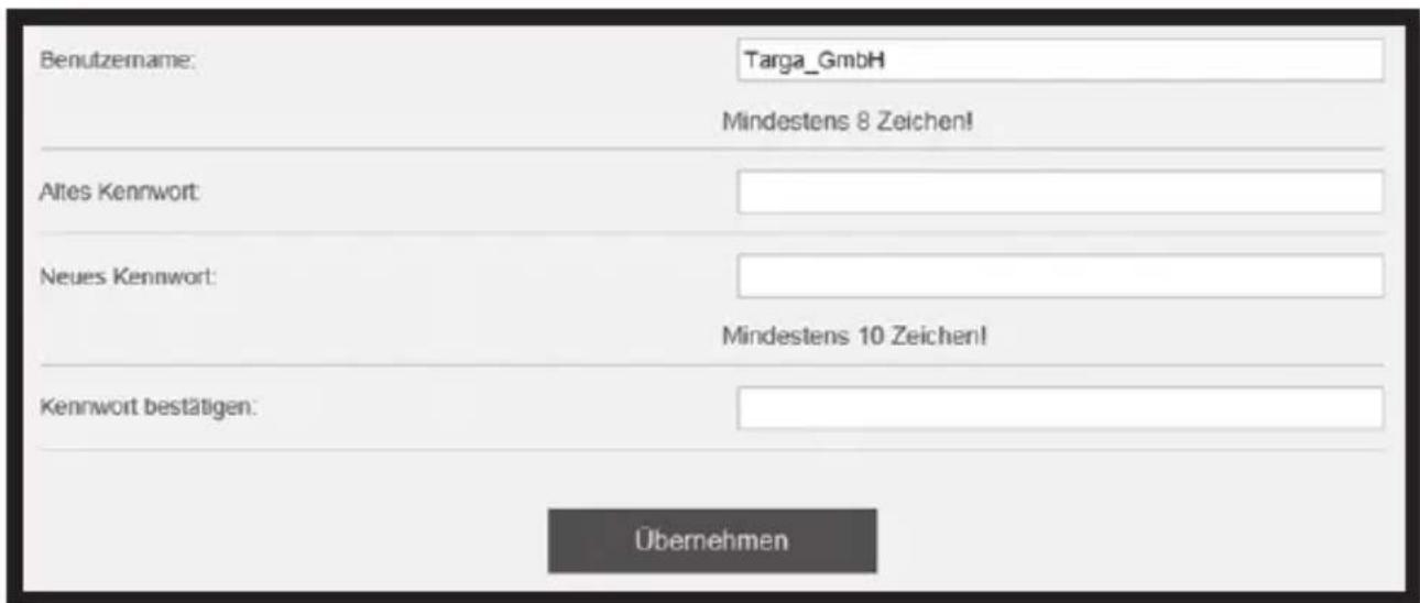 Benutzername: Targa_GmbH Mindestens 8 Zeichen! Altes Kennwort: Neues Kennwort: Mindestens 10 Zeichen! Kennwort bestätigen: Übernehmen