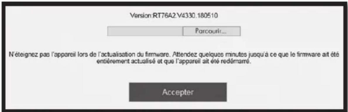 Version:RT76A2.V4330.180510 Parcourir... N'éteignez pas l'appareil lors de l'actualisation du firmware. Attendez quelques minutes jusqu'à ce que le firmware ait été entièrement actualisé et que l'appareil ait été redémarré. Accepter