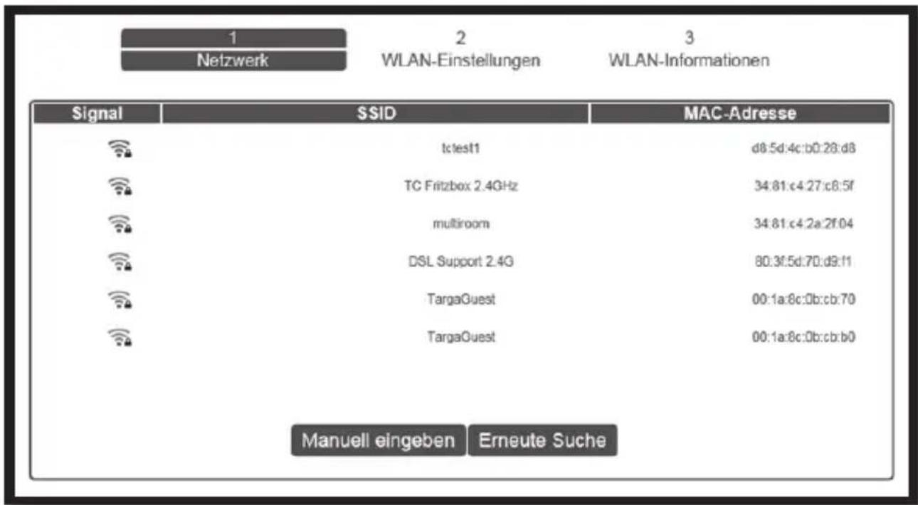 1 Netzwerk 2 WLAN-Einstellungen 3 WLAN-Informationen Signal SSID MAC-Adresse tc!est1 d8:5d:4c:b0:28:d8 TC Fritzbox 2.4GHz 34:81:c4:27:c8:5f multiroom 34:81:c4:2a:2f:04 DSL Support 2.4G 80:3f:5d:70:d9:f1 TargaGuest 00:1a:8c:0b:cb:70 TargaGuest 00:1a:8c:0b:cb:b0 Manuell eingeben Erneute Suche