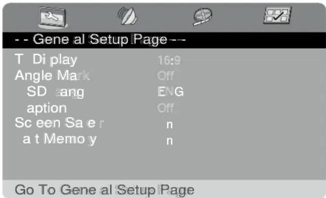 -- Gene al Setup Page -- T Di play 16:9 Angle Mark Off SD ang ENG aption Off Sc een Sa e r n a t Memo y n Go To Gene al Setup Page