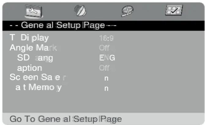 -- Gene al Setup Page -- T Di play 16:9 Angle Mark Off SD sang ENG aption Off Sc een Sa er n a t Memo y n Go To Gene al Setup Page