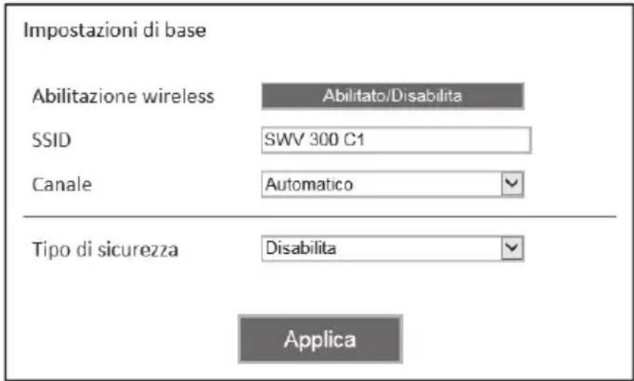 Impostazioni di base Abilitazione wireless Abilitato/Disabilita SSID SWV 300 C1 Canale Automatico Tipo di sicurezza Disabilita Applica