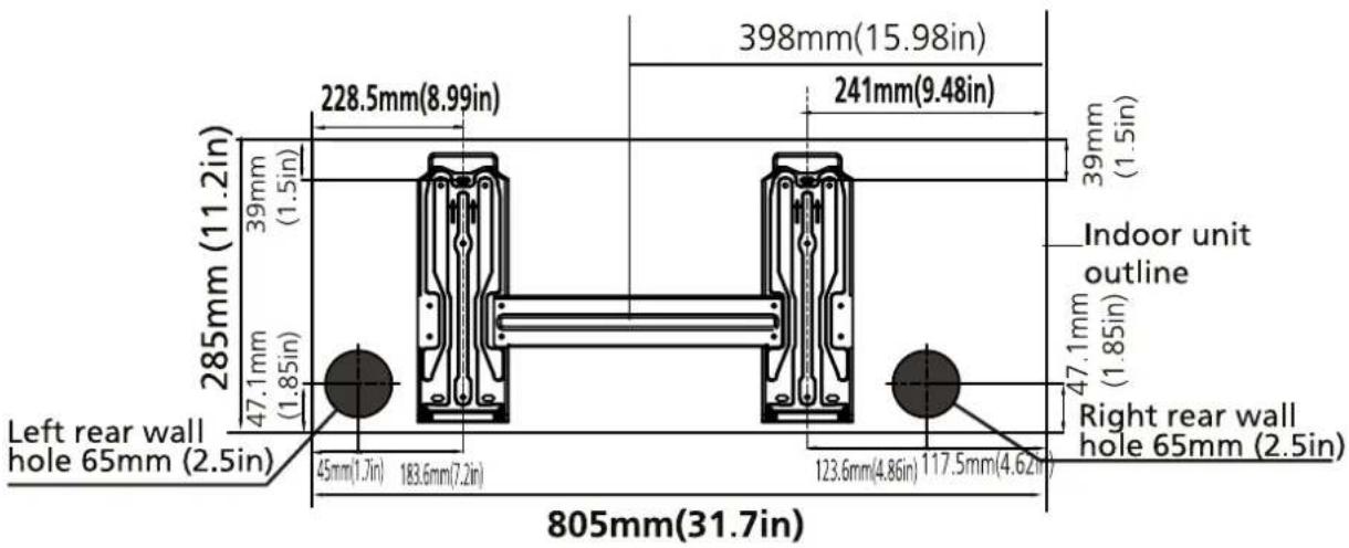 285mm (11.2in) 39mm (1.5in) 47.1mm (1.85in) 228.5mm(8.99in) 398mm(15.98in) 241mm(9.48in) 39mm (1.5in) Indoor unit outline 47.1mm (1.85in) Left rear wall hole 65mm (2.5in) 45mm(1.7in) 183.6mm(7.2in) 123.6mm(4.86in) 117.5mm(4.62in) Right rear wall hole 65mm (2.5in) 805mm(31.7in)