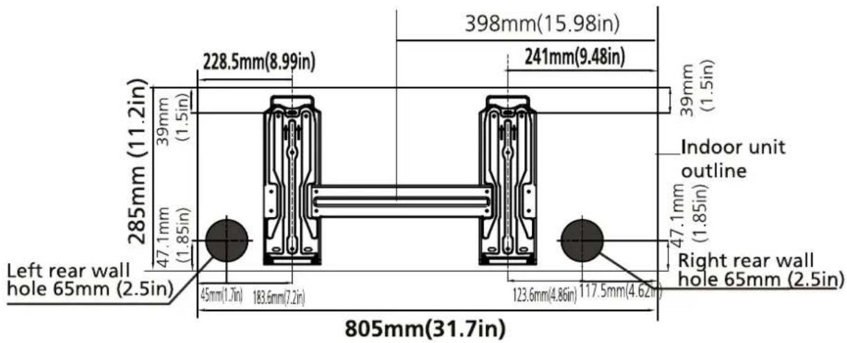 285mm (11.2in) 39mm (1.5in) 47.1mm (1.85in) 228.5mm(8.99in) 398mm(15.98in) 241mm(9.48in) 39mm (1.5in) Indoor unit outline 47.1mm (1.85in) Left rear wall hole 65mm (2.5in) 45mm(1.7in) 183.6mm(7.2in) 123.6mm(4.86in) 117.5mm(4.62in) Right rear wall hole 65mm (2.5in) 805mm(31.7in)