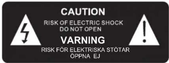 CAUTION RISK OF ELECTRIC SHOCK DO NOT OPEN VARNING RISK FÖR ELEKTRISKA STÖTAR ÖPPNA EJ