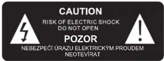 CAUTION RISK OF ELECTRIC SHOCK DO NOT OPEN POZOR NEBEZPEČÍ ÚRAZU ELEKTRICKÝM PROUDEM NEOTEVÍRAT