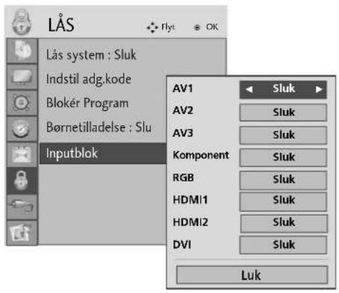 LåS Lås system : Sluk Indstil adg.kode Blokér Program Børnetilladelse : Slu Inputblok AV1 Sluk AV2 Sluk AV3 Sluk Komponent Sluk RGB Sluk HDMI1 Sluk HDMI2 Sluk DVI Sluk Luk