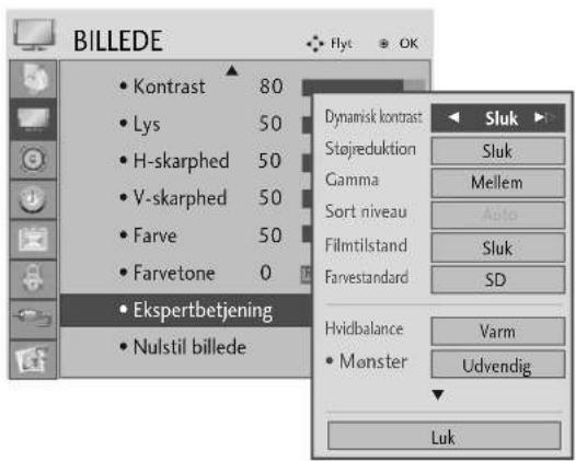 BILLEDE • Kontrast 80 • Lys 50 • H-skarphed 50 • V-skarphed 50 • Farve 50 • Farvetone 0 • Ekspertbetjening • Nulstil billede Dynamisk kontrast Sluk Støjreduktion Sluk Gamma Mellem Sort niveau Auto Filmtilstand Sluk Farvestandard SD Hvidbalance Varm • Mønster Udvendig Luk