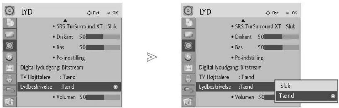 LYD • SRS TurSurround XT :Sluk • Diskant 50 • Bas 50 • Pc-indstilling Digital lydudgang: Bitstream TV Højttalere :Tænd Lydbeskrivelse :Tænd • Volumen 50 LYD • SRS TurSurround XT :Sluk • Diskant 50 • Bas 50 • Pc-indstilling Digital lydudgang: Bitstream TV Højttalere :Tænd Lydbeskrivelse :Tænd • Volumen 50 Sluk Tænd