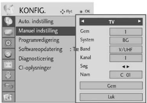 KONFIG. Auto. indstilling Manuel indstilling Programredigering Softwareopdatering : Tæ Band Diagnosticering CI-oplysninger TV Gem 1 System BG V/UHF Kanal 1 Søg ◀◀ Navn C 01 Gem Luk
