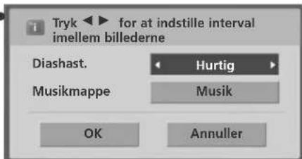 Tryk ▶ for at indstille interval imellem billederne Diashast. Hurtig Musikmappe Musik OK Annuller