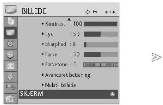 BILLEDE • Kontrast : 100 • Lys : 50 • Skarphed : 8 • Farve : 50 • Farvetone : 0 • Avanceret betjening • Nulstil billede SKÆRM