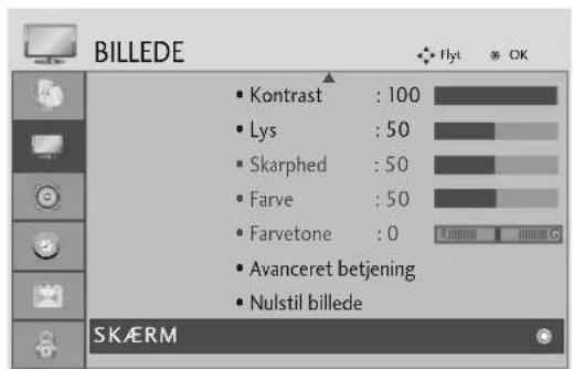 BILLEDE • Kontrast : 100 • Lys : 50 • Skarphed : 50 • Farve : 50 • Farvetone : 0 • Avanceret betjening • Nulstil billede SKAERM