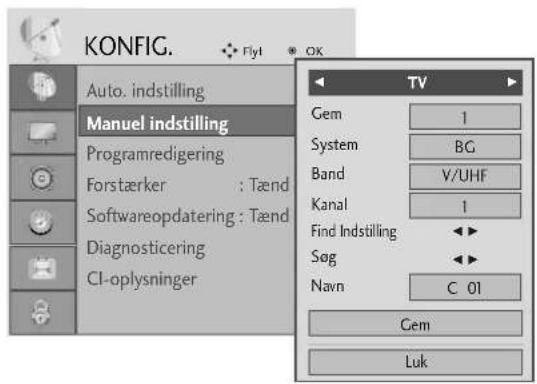 KONFIG. Fly1 OK Auto. indstilling Manuel indstilling Programredigering Forstærker : Tænd Softwareopdatering : Tænd Diagnosticering CI-oplysninger TV Gem 1 System BG Band V/UHF Kanal 1 Find Indstilling Søg Navn C 01 Cem Luk