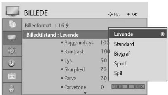 BILLEDE Billedformat : 16:9 Billedtilstand : Levende • Baggrundslys 100 • Kontrast 100 • Lys 50 • Skarphed 70 • Farve 70 • Farvetone 0 Levende Standard Biograf Sport Spil