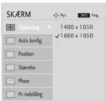 SKÆRM Flyt BACK Forg Opløsning 1400 x 1050 Auto. konfig. Position ✓1680 x 1050 Størrelse Phase Pc-indstilling