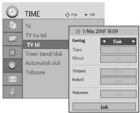 TIME Tid TV fra tid TV til Timer tænd/sluk Automatisk sluk Tidszone 1/Mar. 2007 16:09 Gentag Sluk Time 04 Minut 45 Tilstand DTV Indstil 800 Volumen 30 Luk