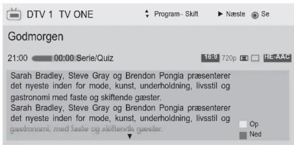 DTV 1 TV ONE Program- Skift Næste Se Godmorgen 21:00 00:00 Serie/Quiz 16:9 720p HE:AAC Sarah Bradley, Steve Gray og Brendon Pongia præsenterer det nyeste inden for mode, kunst, underholdning, livsstil og gastronomi med faste og skifende gæster. Sarah Bradley, Steve Gray og Brendon Pongia præsenterer det nyeste inden for mode, kunst, underholdning, livsstil og gastronomi, med faste og skifende gæster. Op Ned