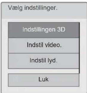 Vælg indstillinger. Indstillingen 3D Indstil video. Indstil lyd. Luk