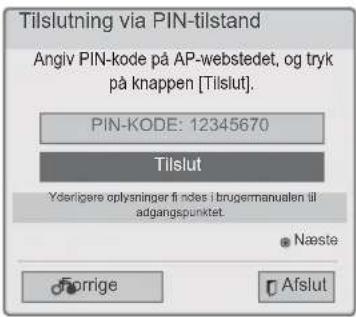 Tilslutning via PIN-tilstand Angiv PIN-kode på AP-webstedet, og tryk på knappen [Tilslut]. PIN-KODE: 12345670 Tilslut Yderigere oplysninger fi ndes i brugermanualen til adgangspunktet. Næste ∅rtrige Afslut