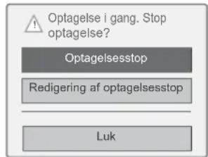 Optagelse i gang. Stop optagelse? Optagelsesstop Redigering af optagelsesstop Luk