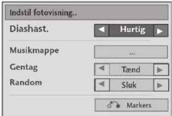 Indstil fotovisning.. Diashast. <► Hurtig ► Musikmappe ... Gentag <► Tænd ► Random <► Sluk ► Markers