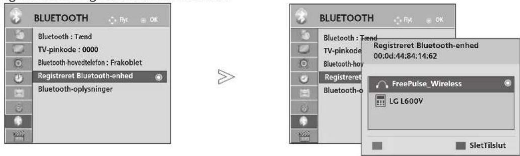 BLUETOOTH Bluetooth : Tænd TV-pinkode : 0000 Bluetooth-hovedtelefon : Frakoblet Registraret Bluetooth-enhed Bluetooth-oplysninger BLUETOOTH Bluetooth : Tænd TV-pinkode : 0000 Bluetooth-hovedtelefon : Frakoblet Registraret Bluetooth-enhed 00:0d:44:84:14:62 FreePulse_Wireless LG L600V SletTilslut