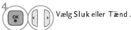 4 OK Vælg Sluk eller Tænd.