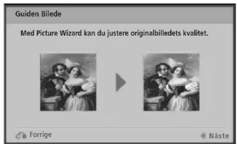 Guiden Bilede Med Picture Wizard kan du justere originalbilledets kvalitet. Forrige Näste