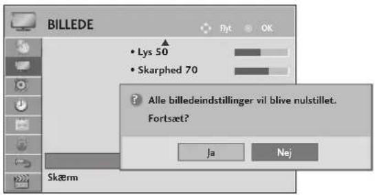 BILLEDE Flyt OK • Lys 50 • Skarphed 70 ? Alle billedeindstillinger vil blive nulstillet. Fortsæt? Ja Nej Skærm