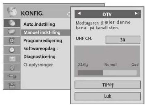 KONFIG. Auto.indstilling Manuel indstilling Programredigering Softwareopdag : Diagnosticering CI-oplysninger DTV Modtageren tiljøjer denne kanal på kanallisten. UHF CH. 30 Därlig Normal God Tilfoj Luk