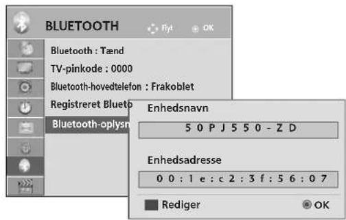 BLUETOOTH Bluetooth : Tænd TV-pinkode : 0000 Bluetooth-hovedtelefon : Frakoblet Registreret Bluetooth Bluetooth-oplysne Enhedsnavn 5 0 P J 5 5 0 - Z D Enhedsadresse 0 0 : 1 e : c 2 : 3 f : 5 6 : 0 7 Rediger OK