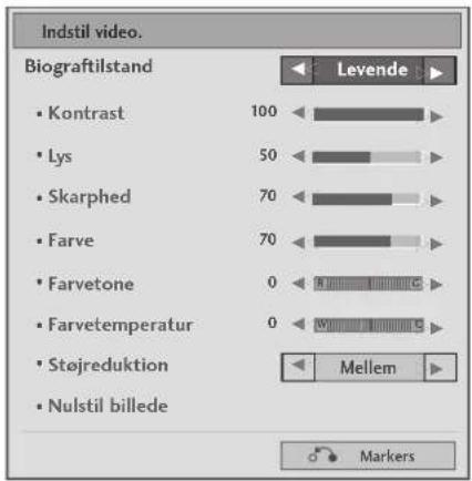 Indstil video. Biograftilstand • Kontrast 100 • Lys 50 • Skarphed 70 • Farve 70 • Farvetone 0 • Farvetemperatur 0 • Støjreduktion • Nulstil billede Levende Mellem Markers