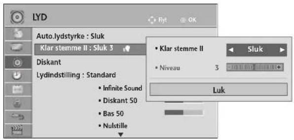 LYD Auto.lydstyrke : Sluk Klar stemme II : Sluk 3 Diskant Lydindstilling : Standard • Infinite Sound • Diskant 50 • Bas 50 • Nulstille Klar stemme II Sluk • Niveau 3 Luk