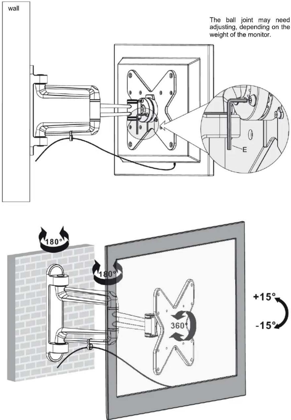 wall The ball joint may need adjusting, depending on the weight of the monitor. E 180° 180° 360° +15° -15°