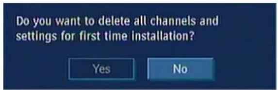 Do you want to delete all channels and settings for first time installation? Yes No