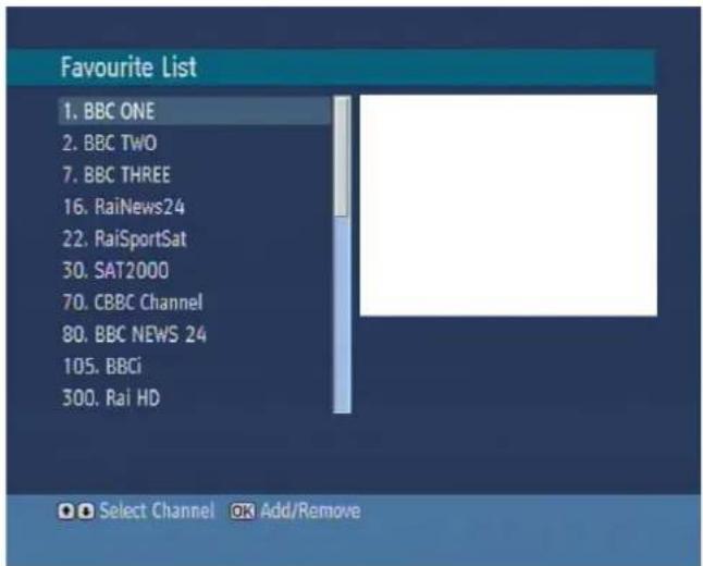Favourite List 1. BBC ONE 2. BBC TWO 7. BBC THREE 16. RaiNews24 22. RaiSportSat 30. SAT2000 70. CBBC Channel 80. BBC NEWS 24 105. BBCi 300. Rai HD Select Channel OK Add/Remove