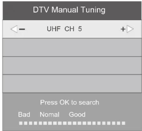 DTV Manual Tuning ← - UHF CH 5 +> Press OK to search Bad Nomal Good