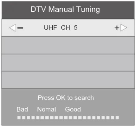 DTV Manual Tuning ← - UHF CH 5 +> Press OK to search Bad Nomal Good