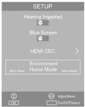SETUP Hearing Impaired Blue Screen HDMI CEC > Environment Home Mode Store Mode Store Mode OK AdjustMove Exit/ExitSelect