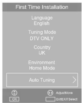 First Time Installation Language English Tuning Mode DTV ONLY Country UK Environment Home Mode Auto Tuning AdjustMove ExitEXITSelect