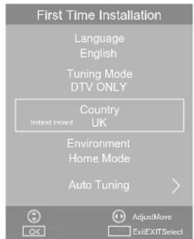First Time Installation Language English Tuning Mode DTV ONLY Country Ireland Ireland UK Environment Home Mode Auto Tuning AdjustMove ExitEXITSelect