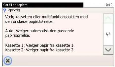 Klar til at kopiere. 10:10 Papirvalg Vælg kassetten eller multifunktionsbakken med den ønskede papirstørrelse. Auto: Vælger automatisk den passende papirstørrelse. Kassette 1: Vælger papir fra kassette 1. Kassette 2: Vælger papir fra kassette 2.