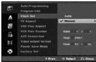 Auto Programming Program Edit Clock Set TV Aspect VDR Play Aspect VDR Play System AV2 Connection Video output format Power Save Mode Factory Set Auto ✓ Manual Date 1 / 1 Year 2007 Time 19 : 34 4 Prev. Select Close