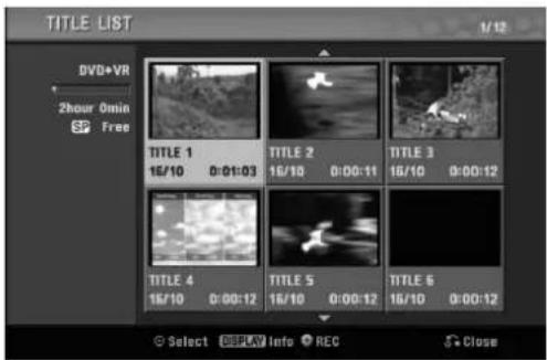 TITLE LIST 1/12 DVD+VR 2hour 0min SP Free TITLE 1 16/10 0:01:03 TITLE 2 16/10 0:00:11 TITLE 3 16/10 0:00:12 TITLE 4 16/10 0:00:12 TITLE 5 16/10 0:00:12 TITLE 6 16/10 0:00:12 © Select DISPLAY Info REC S Close