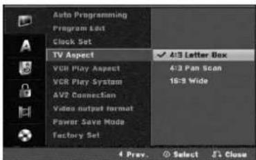 Auto Programming Program Edit Clock Set TV Aspect VCR Play Aspect VCR Play System AV2 Connection Video output format Power Save Mode Factory Set ✓ 4:3 Letter Box 4:3 Pan Scan 16:9 Wide 4 Prev. Select 2's Close