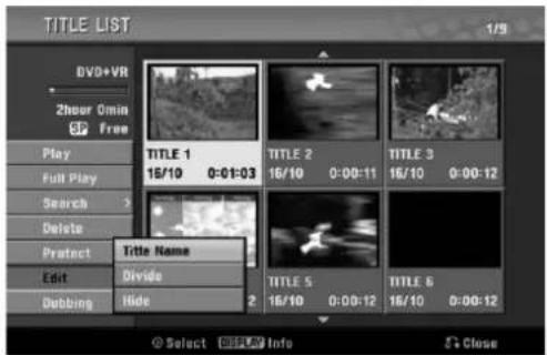 TITLE LIST DVD+VR 2hour Omin SP Free Play Full Play Search Delete Protect Edit Dubbing TITLE 1 16/10 0:01:03 TITLE 2 16/10 0:00:11 TITLE 3 16/10 0:00:12 Title Name Divide Hide TITLE 5 16/10 0:00:12 TITLE 6 16/10 0:00:12 © Select INFO Close