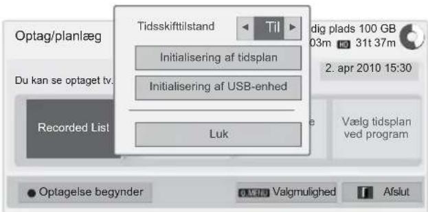 Optag/planlæg Du kan se optaget tv. Recorded List Tidsskifttilstand Initialisering af tidsplan Initialisering af USB-enhred Luk Til dig plads 100 GB 03m 31t 37m 2. apr 2010 15:30 Vælg tidsplan ved program Optagelse begynder Valgmulighed Afslut