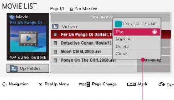 MOVIE LIST Page 1/1 □ No Marked Movie Per Un Pungo Di... 704 x 396 668 MB Up Folder Per Un Pungo Di Dollari,15 Detective Conan_Movie13 Moon Child,2003.avi Ponyo On The Cliff,2008.avi 704 x 396 668 MB Play Mark All Delete Close 01:40:42 Up Folder Navigation PopUp Menu PAGE Page Change MARK Mark Exit